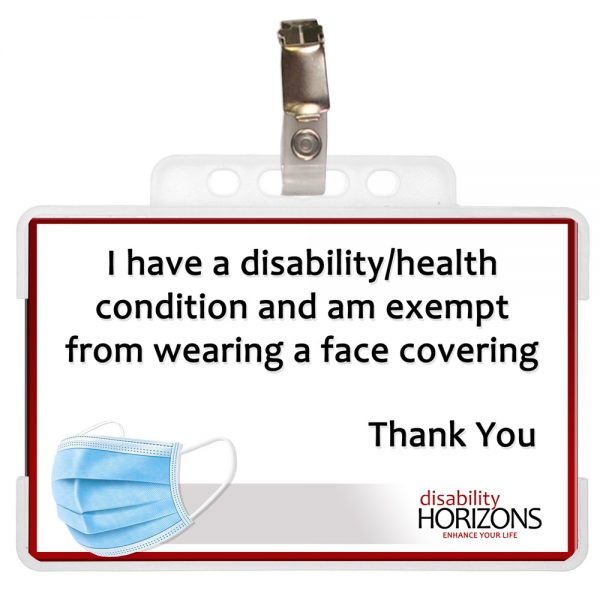 Image shows a ID card in a clear, plastic ID card holder with a badge clip. Plastic ID card features a photograph of a blue surgical mask, the logo for Disability Horizons and text which reads "I have a disability/health condition and am exempt from wearing a face covering Thank You"