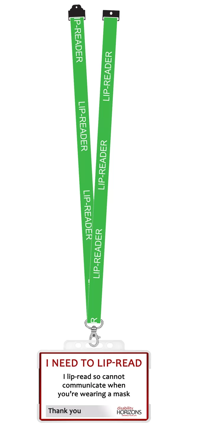 Image is a photograph of a lip-reading ID card with green lanyard. White text on lanyard reads: "LIP-READER". ID card features the Disability Horizons logo and text which reads:"I lip-read so cannot communicate when you're wearing a mask. Thank you"