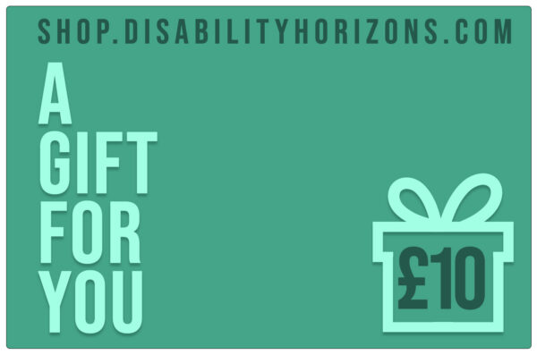 Image is a green-coloured, virtual, electronic gift card for Disability Horizons with a silhouette of a gift box containing £10, with text which reads "shop.disabilityhorizons.com. A GIFT FOR YOU"