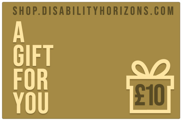 Image is a mustard-coloured, virtual, electronic gift card for Disability Horizons with a silhouette of a gift box containing £10, with text which reads "shop.disabilityhorizons.com. A GIFT FOR YOU"