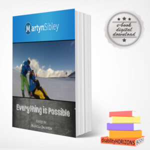 Image shows a book standing upright with cover art for Martyn Sibley's "Everything is Possible" book. In the top righthand corner there is a promotional rosette with text which reads "e-book digital download" and in the bottom right corner is the multi-coloured logo for Disability Horizons books.