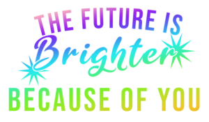Image features rainbow-coloured text which reads "The future is brighter because of you"