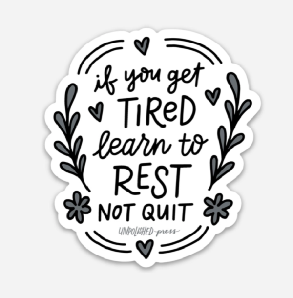 if you get tired learn to rest not quit sticker. round design with flowers on the borders. white background black text