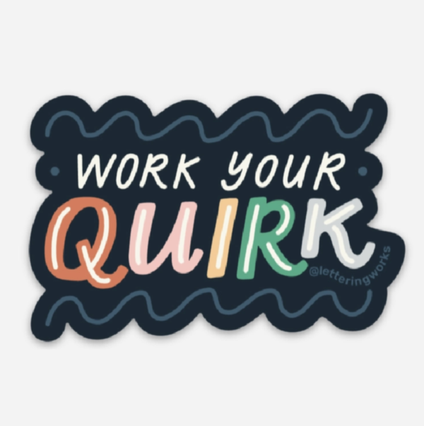 work your quirk sticker. Work your in white and quirk is multicoloured. background is black