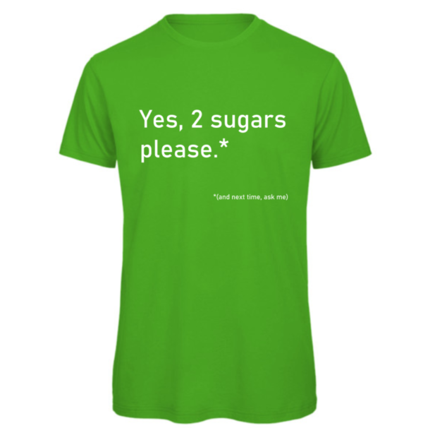 2 Sugars please t-shirt in real green. Reads:" Yes, 2 sugars please.*" in white text with "(and next time, ask me)" in a smaller white text
