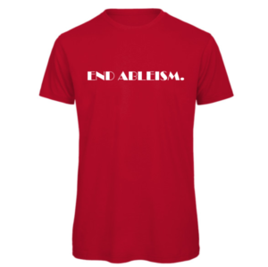 End ableism tshirt in red Read: " END ABLEISM" in white text