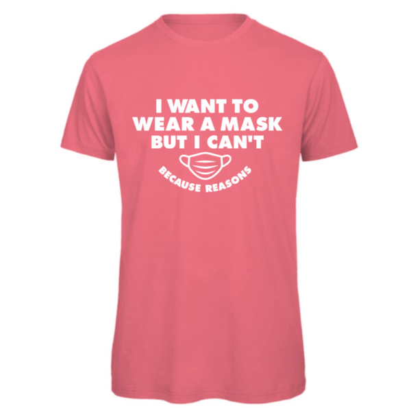 I want to wear a mask but I can't because reasons t-shirt in fuchsia Reads:" I want to wear a mask but I can't because reasons" in white text. Also shows a drawing of a mask which matches the font also in white. Because reasons in small than the I want to wear a mask text.