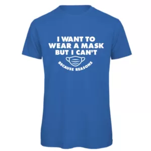 I want to wear a mask but I can't because reasons t-shirt Reads:" I want to wear a mask but I can't because reasons" in white text. Also shows a drawing of a mask which matches the font also in white. Because reasons in small than the I want to wear a mask text.