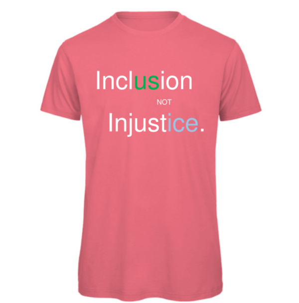Inclusion not Injustice T-shirt in fuchsia Reads "Inclusion not injustice" with us in green and ice in blue