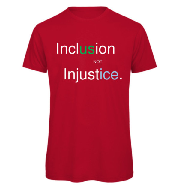Inclusion not Injustice T-shirt in red Reads "Inclusion not injustice" with us in green and ice in blue