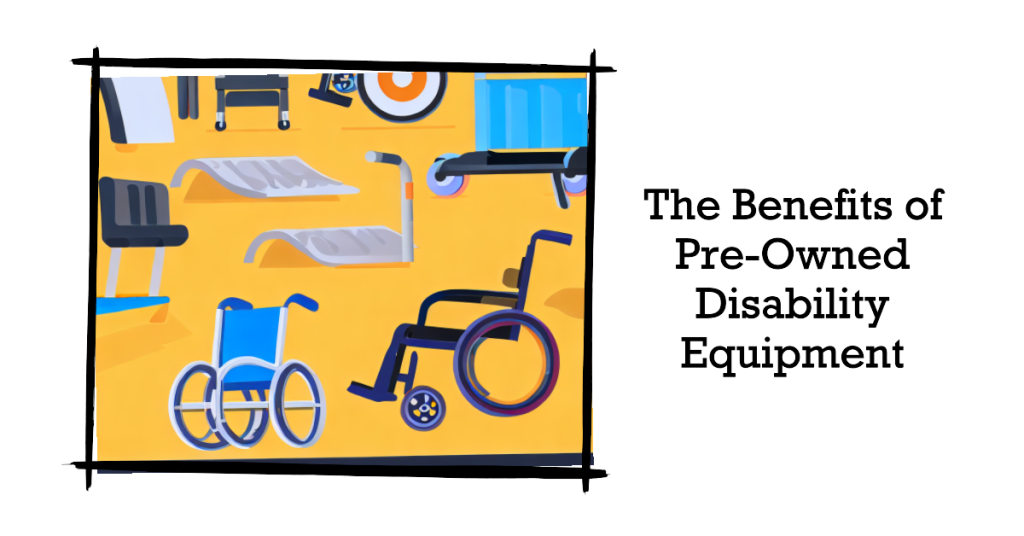AI graphic of wheelchair and mobility items. Text The benefits of Pre-Owned Disability Equipment"