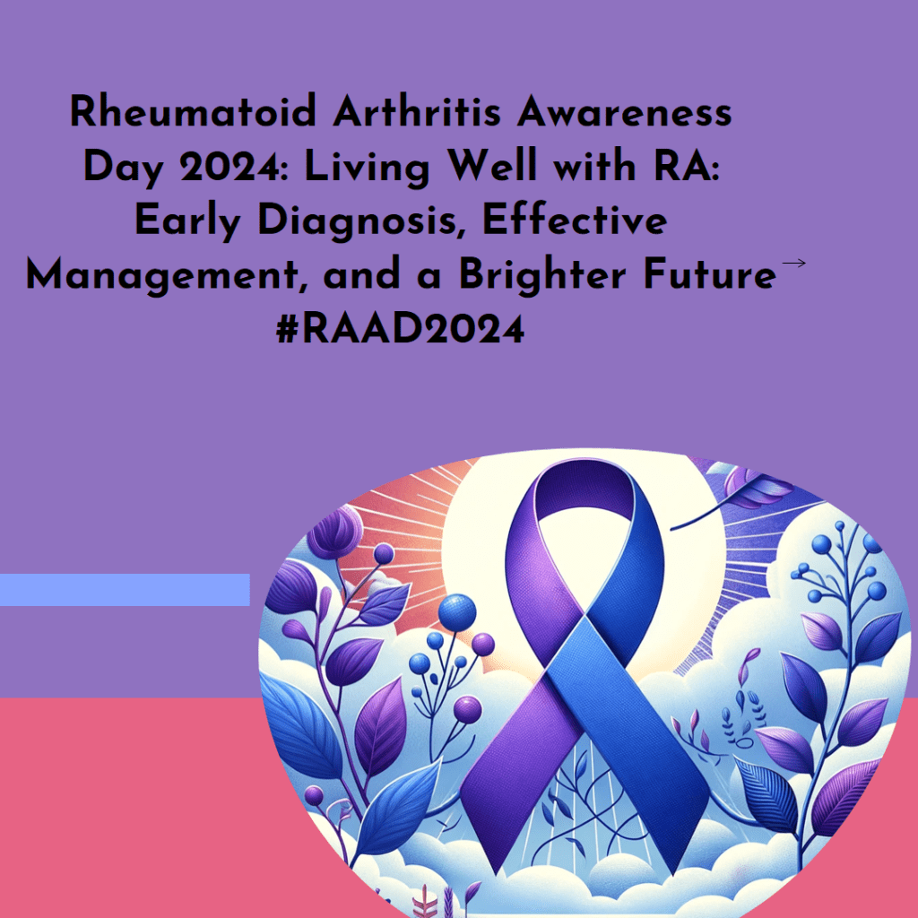 Blue and purple awareness ribbon. Text: Rheumatoid Arthritis Awareness Day 2024: Living Well with RA: Early Diagnosis, Effective Management, and a Brighter Future #RAAD2024
