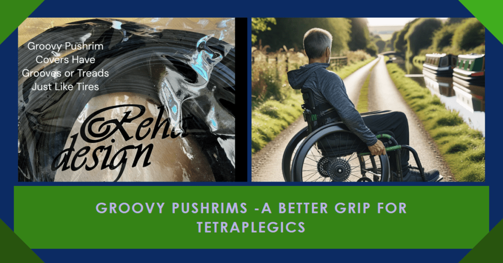 composite image showing a wheelchair user on a canal path with pushrims, and groovy textured pushrims. Text: Groovy Pushrims a better grip for tetraplegics"