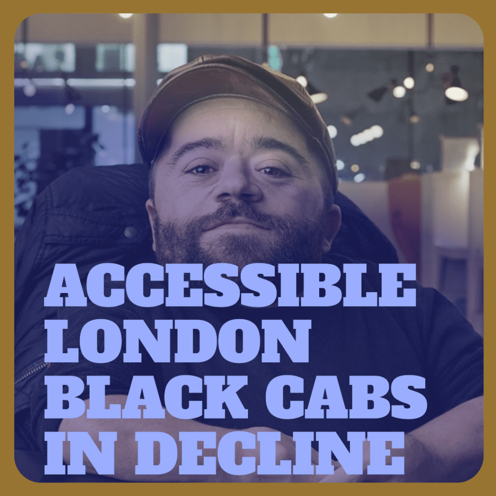 Dom Hyams with a banner "Accessible London Cabs in Decline"